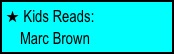  Kids Reads: 
Marc Brown