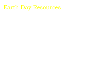 Earth Day Resources    Planet Pals
    Funschool Earth Day
    Edhelper.com
    Recycle City
    Waste No Words
    Yucky Worm World
